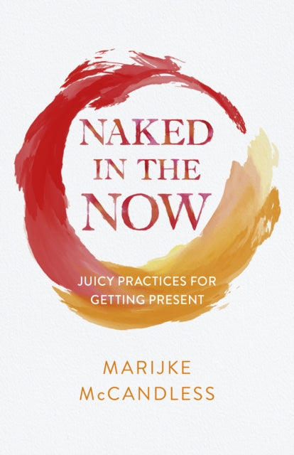 Book cover of: Naked in the Now. By: Marijke McCandless