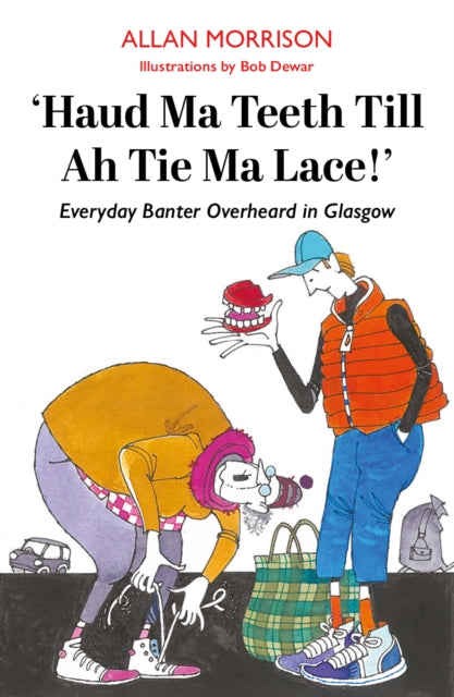 Book cover of: Haud Ma Teeth Till Ah Tie Ma Lace!