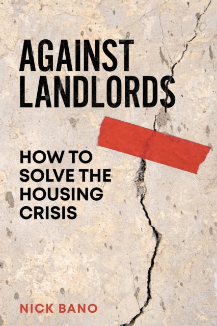 Against Landlords, How to Solve the Housing Crisis 9781804293874 Nick Bano