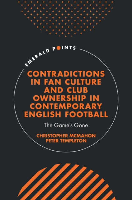 Book cover of: Contradictions in Fan Culture and Club Ownership in Contemporary English Football. By: Christopher McMahon