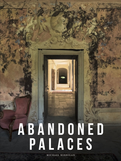 Abandoned Palaces 9781838865221 Michael Kerrigan