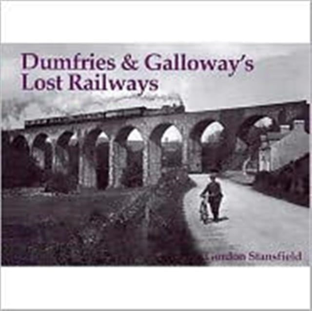 Book cover of: Dumfries and Galloway's Lost Railways. By: Gordon Stansfield