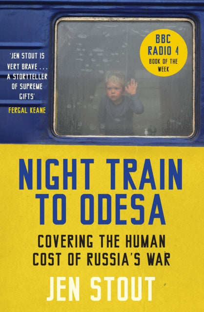 Night Train to Odesa, Covering the Human Cost of Russia’s War (BBC Radio 4 Book of the Week) 9781846976940 Jen Stout