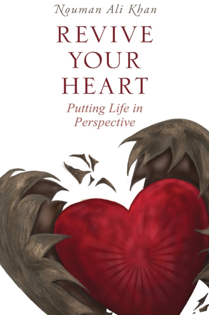 Revive Your Heart, Putting Life in Perspective 9781847741011 Nouman Ali Khan