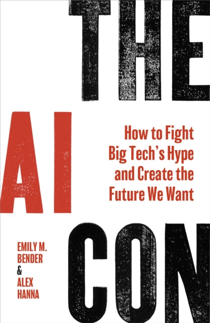 AI Con, How to Fight Big Tech’s Hype and Create the Future We Want 9781847928610 Emily M. Bender