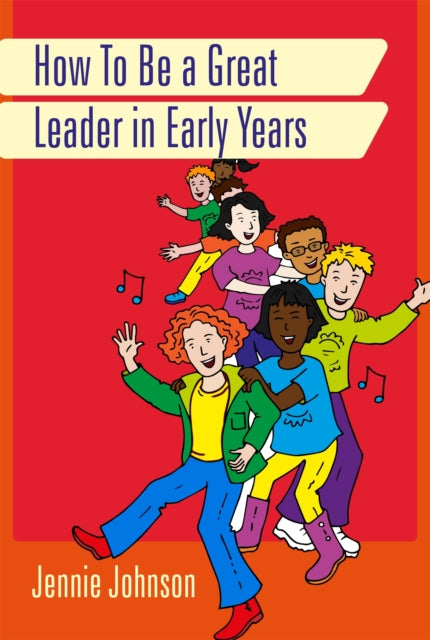 Book cover of: How to Be a Great Leader in Early Years. By: Jennie Johnson