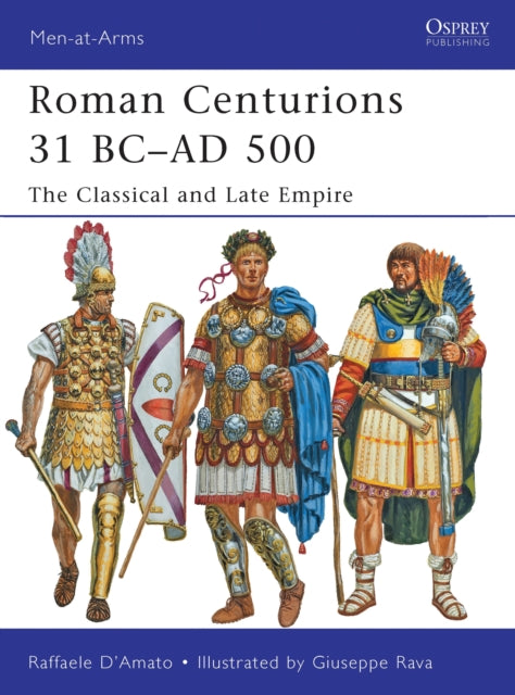 Book cover of: Roman Centurions 31 BC–AD 500. By: Raffaele D'Amato