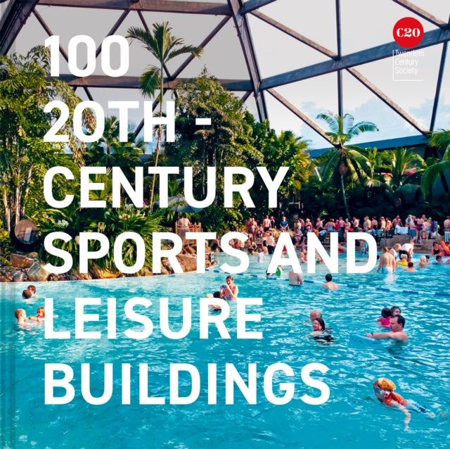 100 20th-Century Sports and Leisure Buildings 9781849949408 Twentieth Century Society