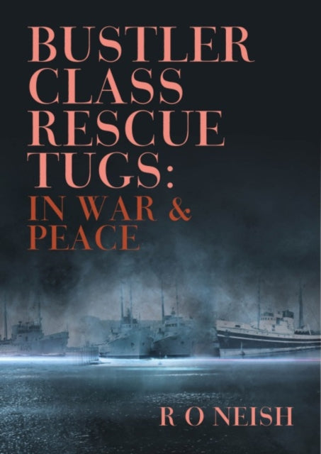 Book cover of: Bustler Class Rescue Tugs. By: R. O. Neish