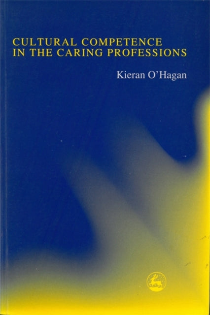 Book cover of: Cultural Competence in the Caring Professions. By: Kieran O'Hagan