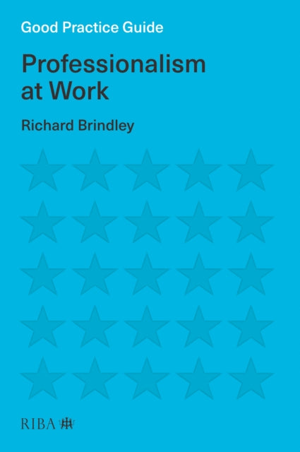 Book cover of: Good Practice Guide: Professionalism at Work. By: Richard Brindley