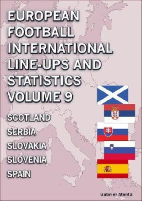 Book cover of: European Football International Line-ups and Statistics - Volume 9 Scotland to Spain. By: Gabriel Mantz