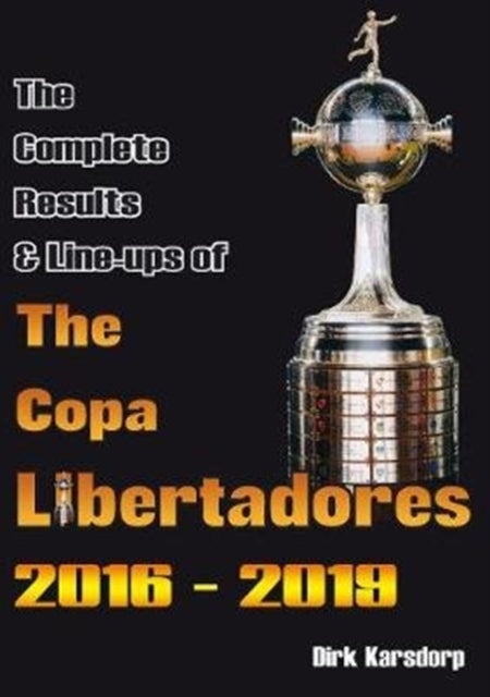 Book cover of: Complete Results & Line-ups of the Copa Libertadores 2016-2019