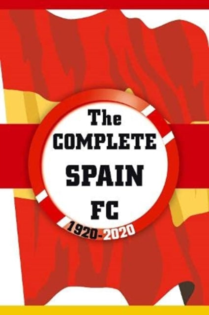 Book cover of: Complete Spain FC 1920-2020