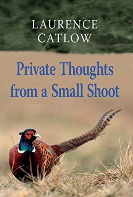Book cover of: Private Thoughts from a Small Shoot. By: Laurence Catlow