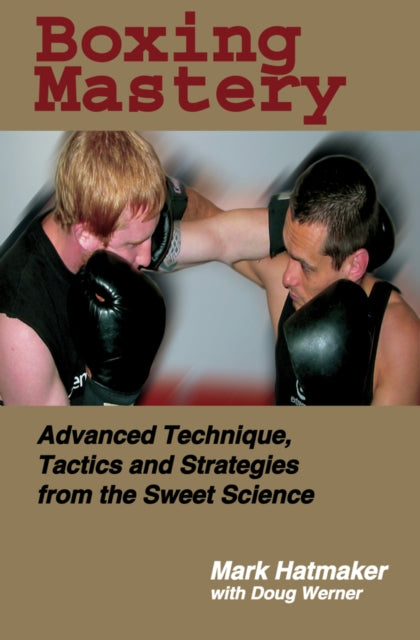 Book cover of: Boxing Mastery. By: Mark Hatmaker