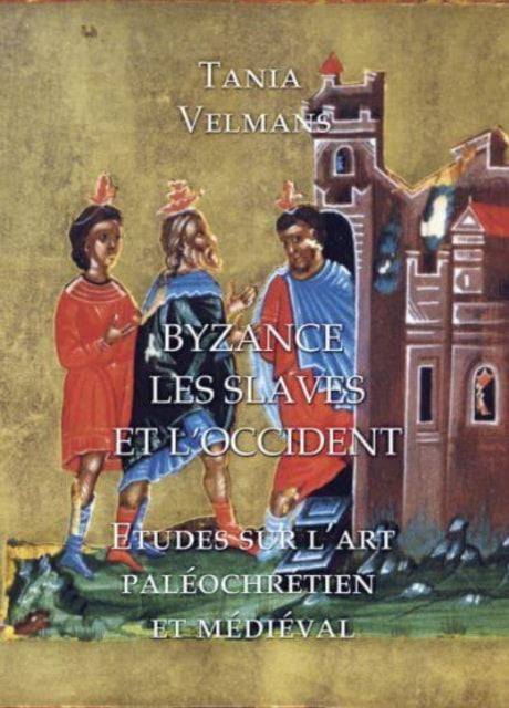 Book cover of: Byzance, Les Slaves et L'Occident. By: Tania Velmans