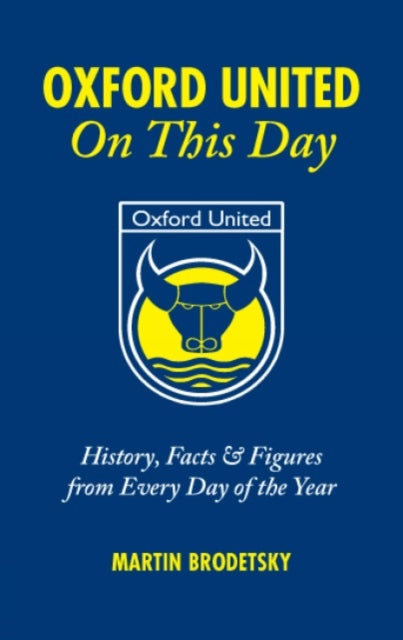 Book cover of: Oxford United On This Day. By: Martin Brodetsky