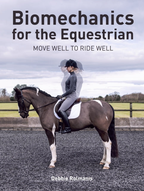 Book cover of: Biomechanics for the Equestrian. By: Debbie Rolmanis