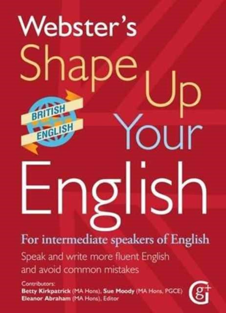 Book cover of: Webster's Shape Up Your English: For Intermediate Speakers of English, Speak and Write More Fluent English and Avoid Common Mistakes