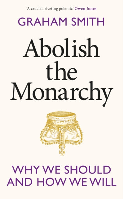 Abolish the Monarchy, Why we should and how we will 9781911709305 Graham Smith