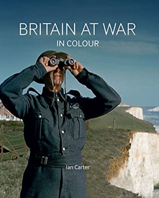 Book cover of: Britain at War in Colour. By: I. Carter