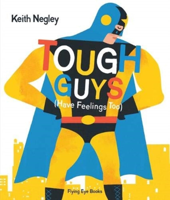 Tough Guys (Have Feelings Too) 9781912497157 Keith Negley