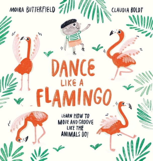 Book cover of: Dance Like a Flamingo. By: Moira Butterfield
