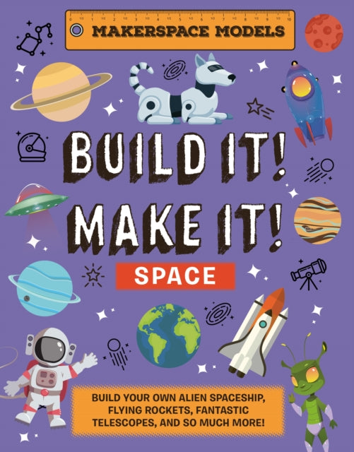 Book cover of: Build It! Make It! SPACE. By: Mr Rob Ives