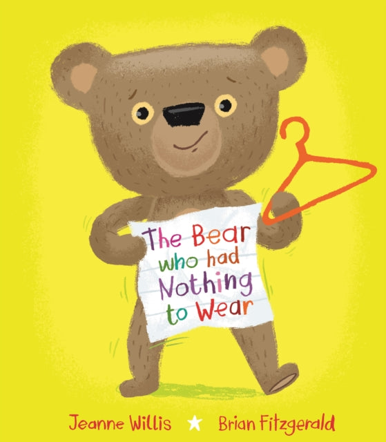 Book cover of: Bear who had Nothing to Wear. By: Jeanne Willis