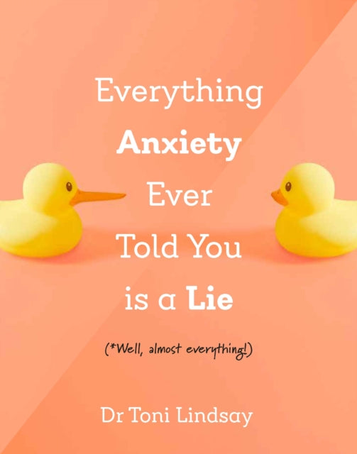 Book cover of: Everything Anxiety Ever Told You Is a Lie