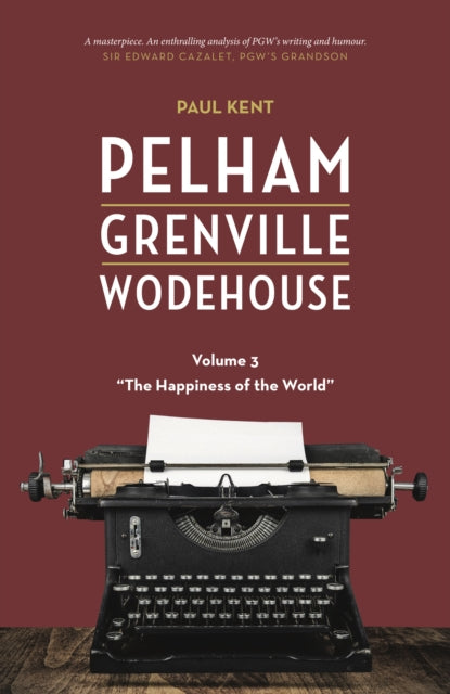 Pelham Grenville Wodehouse - Volume 3: The Happiness of the World 9781948585590 Paul Kent