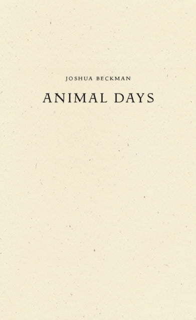 Book cover of: Animal Days. By: Joshua Beckman