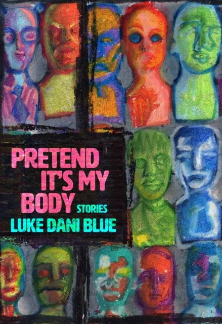 Book cover of: Pretend It's My Body. By: Luke Dani Blue