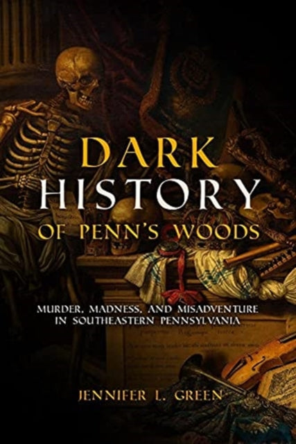 Book cover of: Dark History of Penn's Woods. By: Jennifer L. Green