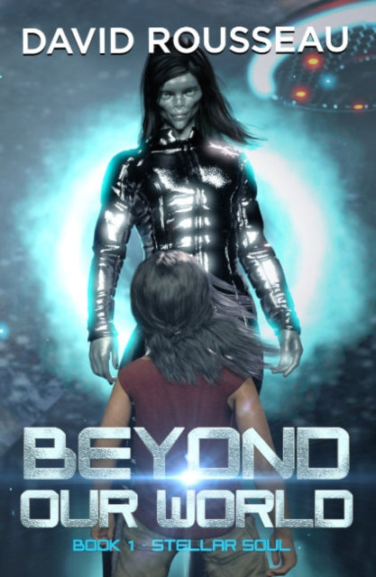 Book cover of: Beyond Our World, Book 1 - Stellar Soul. By: David Rousseau