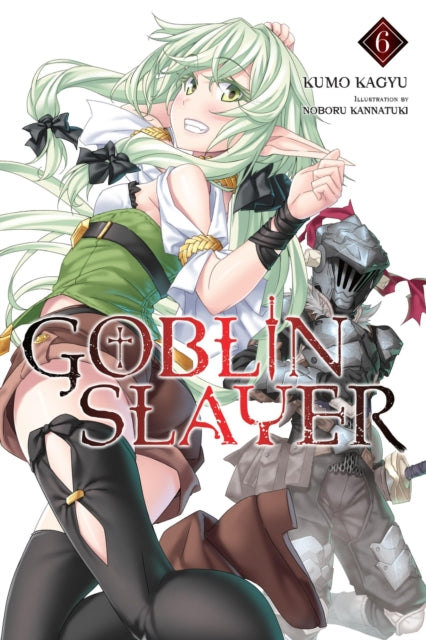 Book cover of: Goblin Slayer, Vol. 6 (light novel). By: 蝸牛くも