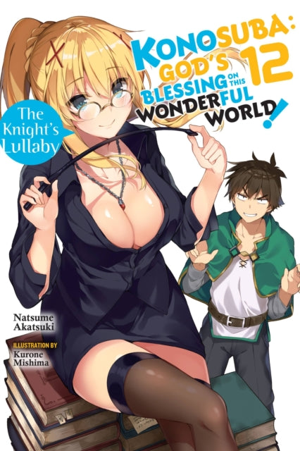 Book cover of: Konosuba: God's Blessing on This Wonderful World!, Vol. 12 (light novel). By: 暁なつめ