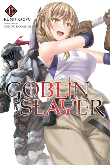 Book cover of: Goblin Slayer, Vol. 13 (light novel). By: 蝸牛くも