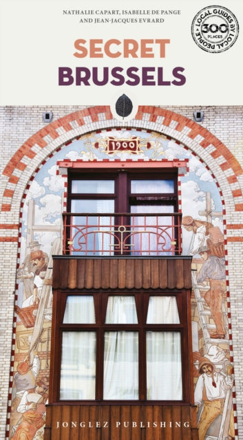 Secret Brussels Guide, A guide to the unusual and unfamiliar 9782361957162 Nathalie Capart