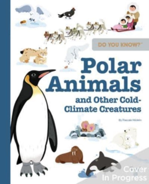 Book cover of: Do You Know?: Polar Animals and Other Cold-Climate Creatures. By: Pascale Hedelin