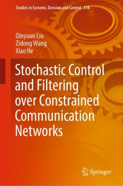 Book cover of: Stochastic Control and Filtering over Constrained Communication Networks. By: Qinyuan Liu