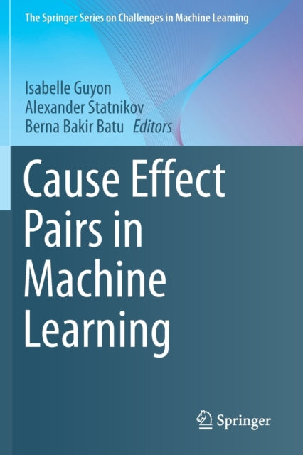 Book cover of: Cause Effect Pairs in Machine Learning. By: Isabelle Guyon