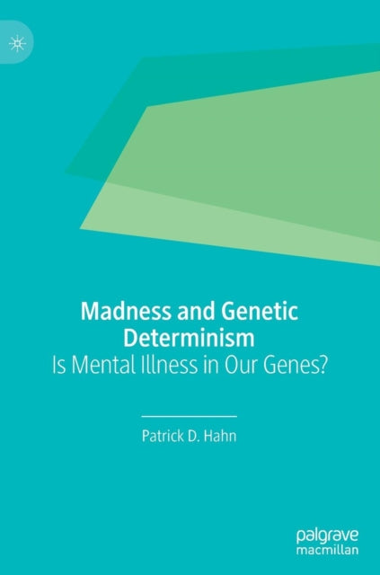Book cover of: Madness and Genetic Determinism. By: Patrick D. Hahn