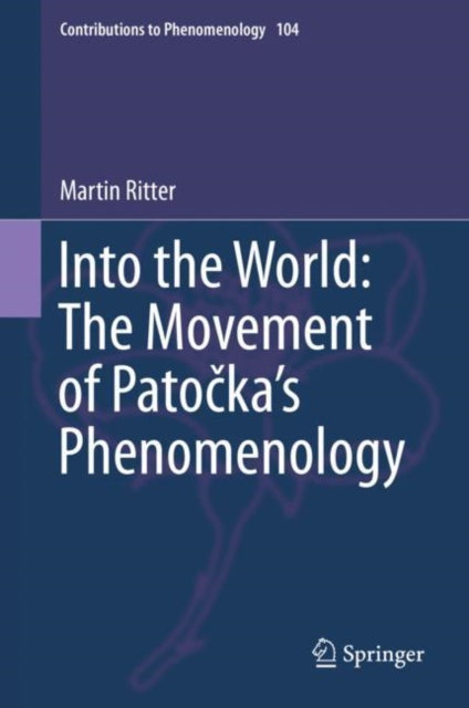 Book cover of: Into the World: The Movement of Patocka's Phenomenology. By: Martin Ritter