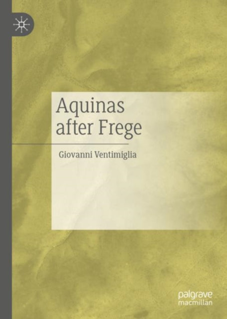 Book cover of: Aquinas after Frege. By: Giovanni Ventimiglia