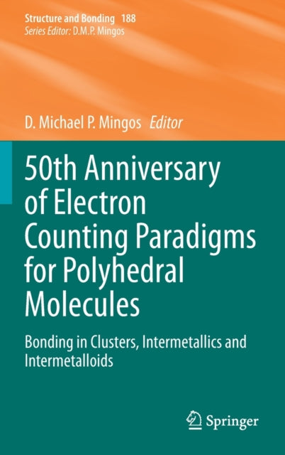 Book cover of: 50th Anniversary of Electron Counting Paradigms for Polyhedral Molecules. By: D. Michael P Mingos