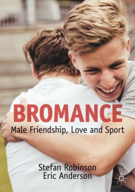 Bromance, Male Friendship, Love and Sport 9783030986094 Stefan Robinson