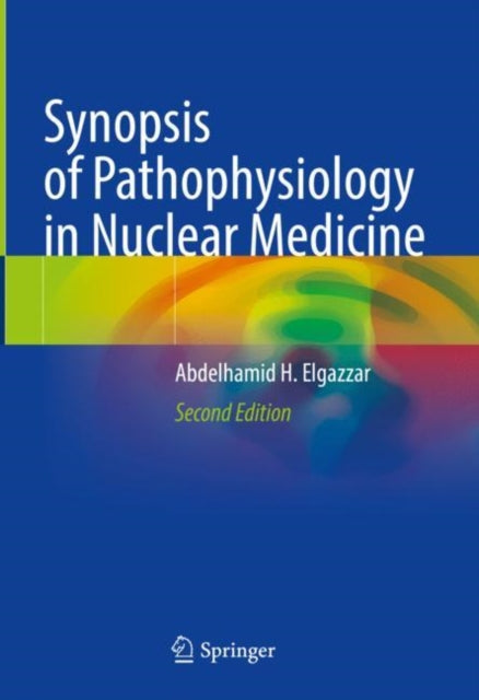 Book cover of: Synopsis of Pathophysiology in Nuclear Medicine. By: Abdelhamid H. Elgazzar