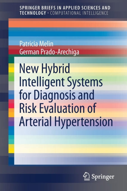 Book cover of: New Hybrid Intelligent Systems for Diagnosis and Risk Evaluation of Arterial Hypertension. By: Patricia Melin